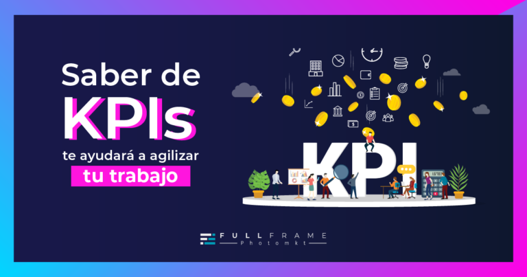 Saber de KPIs te ayudará a agilizar tu trabajo - FullFrame Photomkt
